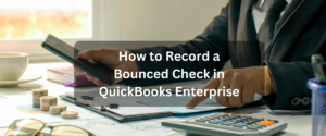 How to Record a Bounced Check in QuickBooks Enterprise